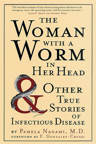 The Woman with a Worm in Her Head: And Other True Stories of Infectious Disease book cover